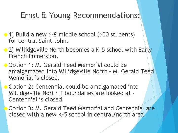 Ernst & Young Recommendations: 1) Build a new 6 -8 middle school (600 students) Ernst & Young Recommendations: 1) Build a new 6 -8 middle school (600 students)