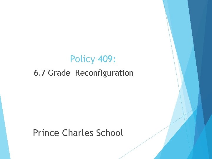 Policy 409: 6. 7 Grade Reconfiguration Prince Charles School 