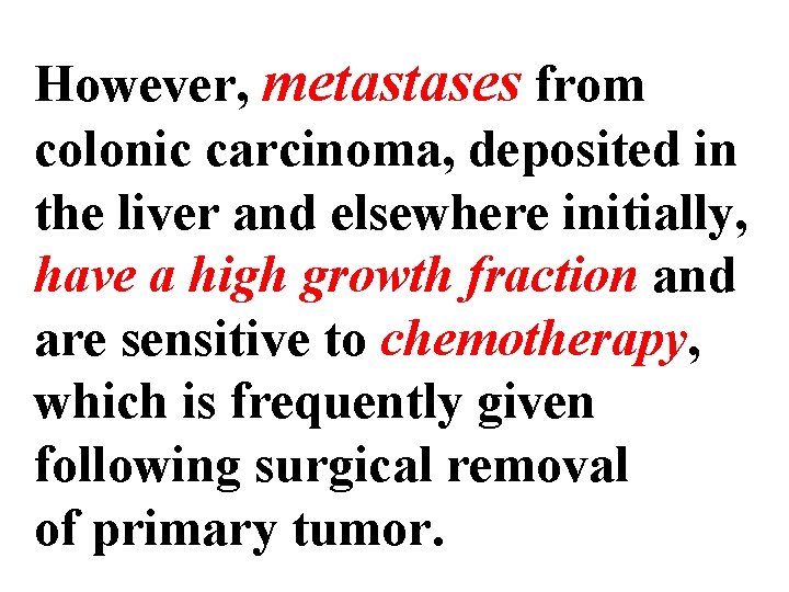 However, metastases from colonic carcinoma, deposited in the liver and elsewhere initially, have a