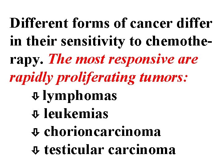 Different forms of cancer differ in their sensitivity to chemotherapy. The most responsive are