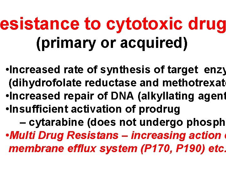 esistance to cytotoxic drug (primary or acquired) • Increased rate of synthesis of target
