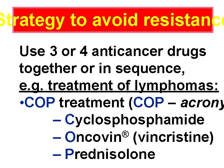 Strategy to avoid resistance Use 3 or 4 anticancer drugs together or in sequence,