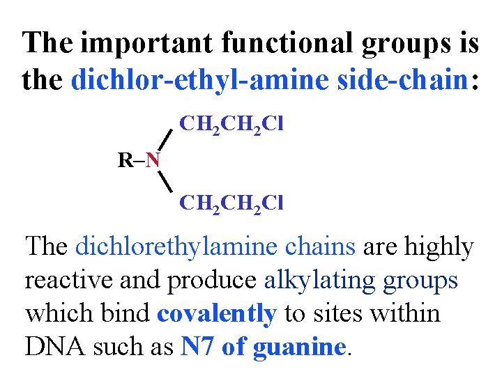 The important functional groups is the dichlor-ethyl-amine side-chain: CH 2 Cl R-N CH 2