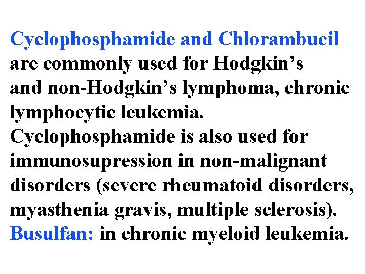 Cyclophosphamide and Chlorambucil are commonly used for Hodgkin’s and non-Hodgkin’s lymphoma, chronic lymphocytic leukemia.