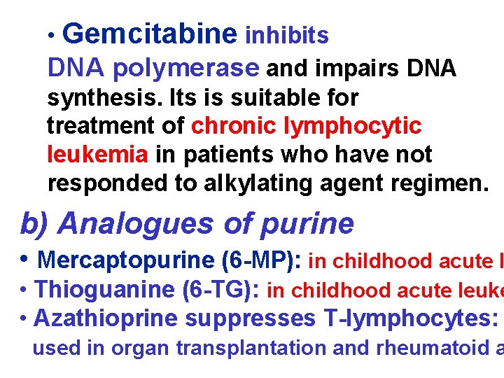  • Gemcitabine inhibits DNA polymerase and impairs DNA synthesis. Its is suitable for