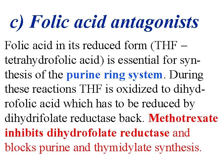 c) Folic acid antagonists Folic acid in its reduced form (THF tetrahydrofolic acid) is