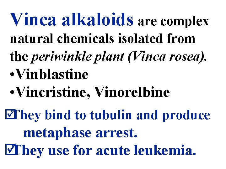 Vinca alkaloids are complex natural chemicals isolated from the periwinkle plant (Vinca rosea). •