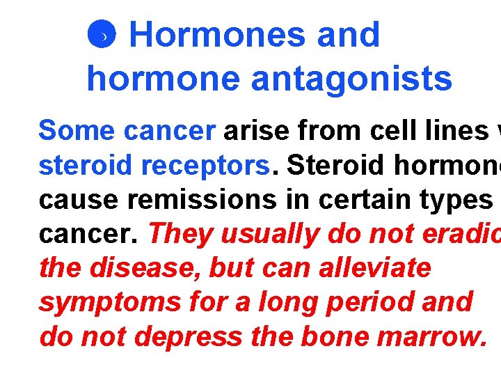  Hormones and hormone antagonists Some cancer arise from cell lines w steroid receptors.