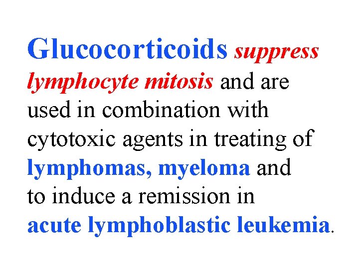 Glucocorticoids suppress lymphocyte mitosis and are used in combination with cytotoxic agents in treating