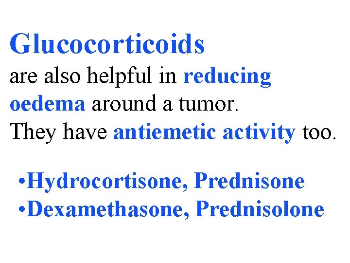 Glucocorticoids are also helpful in reducing oedema around a tumor. They have antiemetic activity