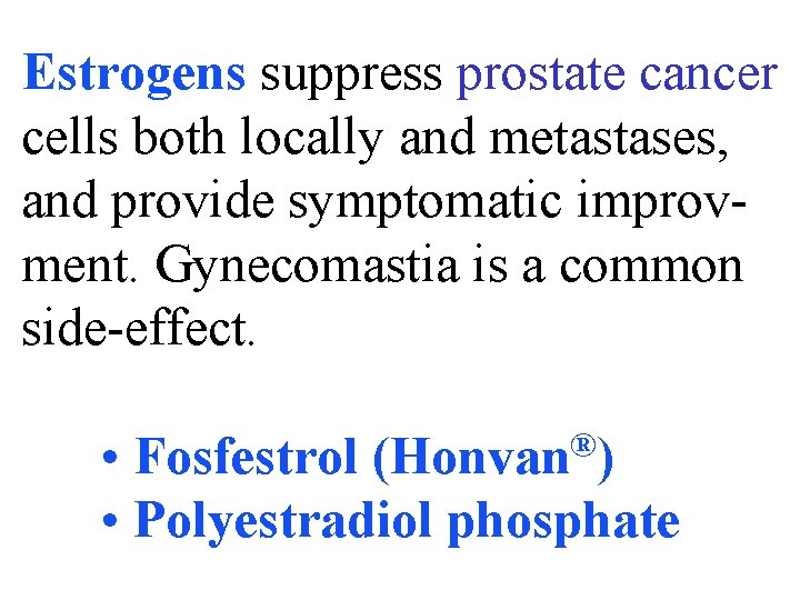 Estrogens suppress prostate cancer cells both locally and metastases, and provide symptomatic improvment. Gynecomastia