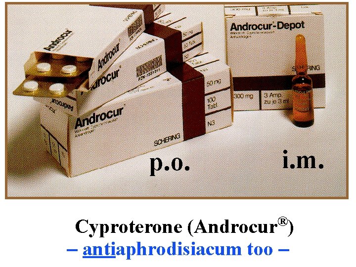 p. o. i. m. Cyproterone (Androcur®) - antiaphrodisiacum too - 