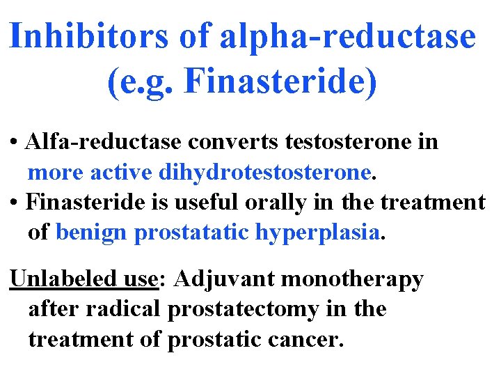 Inhibitors of alpha-reductase (e. g. Finasteride) • Alfa-reductase converts testosterone in more active dihydrotestosterone.