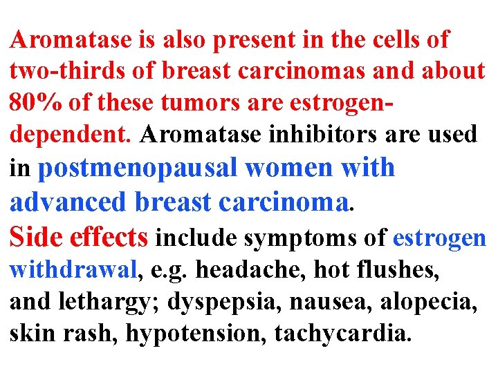 Aromatase is also present in the cells of two-thirds of breast carcinomas and about