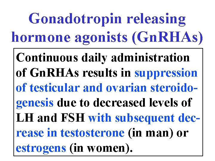 Gonadotropin releasing hormone agonists (Gn. RHAs) Continuous daily administration of Gn. RHAs results in