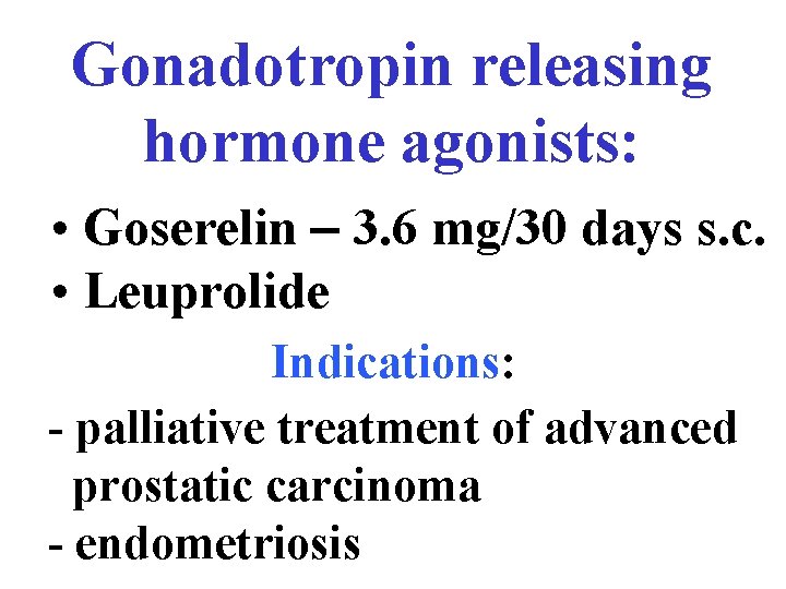 Gonadotropin releasing hormone agonists: • Goserelin - 3. 6 mg/30 days s. c. •