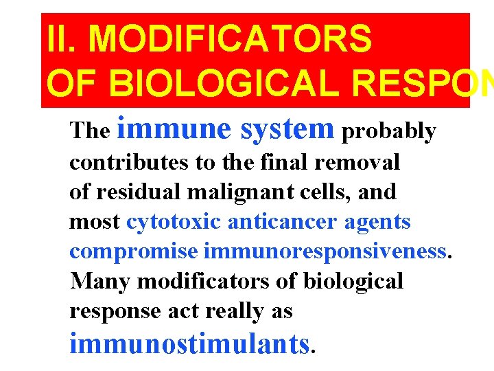 II. MODIFICATORS OF BIOLOGICAL RESPON The immune system probably contributes to the final removal