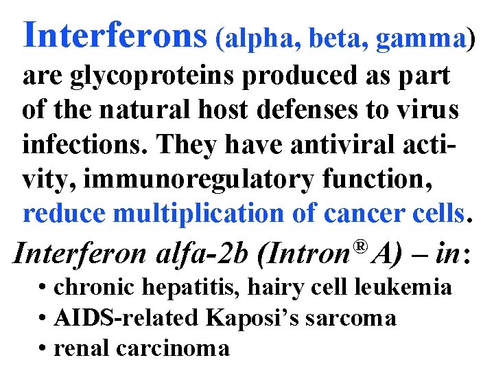Interferons (alpha, beta, gamma) are glycoproteins produced as part of the natural host defenses