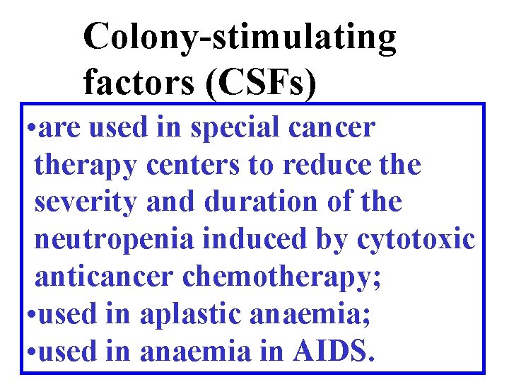 Colony-stimulating factors (CSFs) • are used in special cancer therapy centers to reduce the