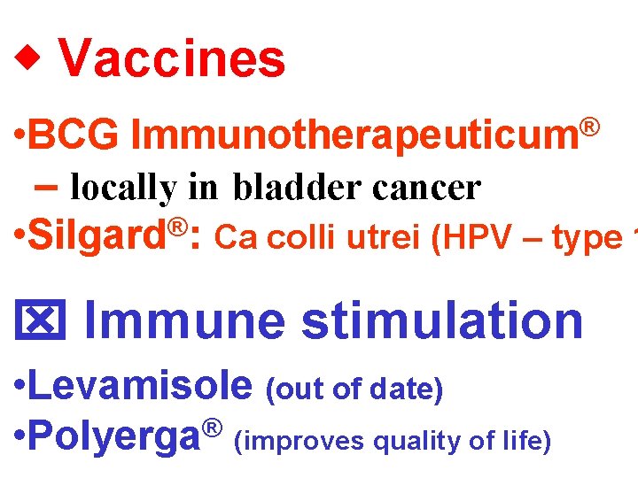  Vaccines • BCG – locally in bladder cancer ® • Silgard : Ca