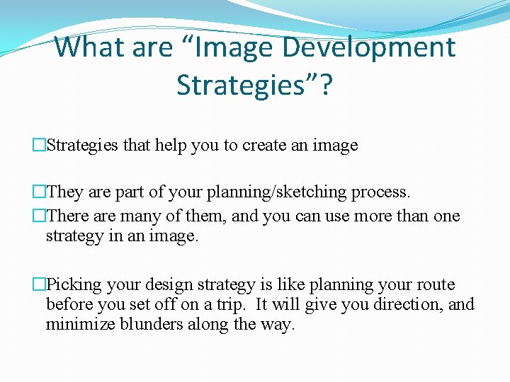 What are “Image Development Strategies”? �Strategies that help you to create an image �They