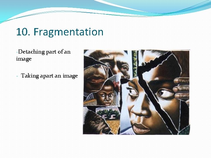 10. Fragmentation -Detaching part of an image - Taking apart an image 