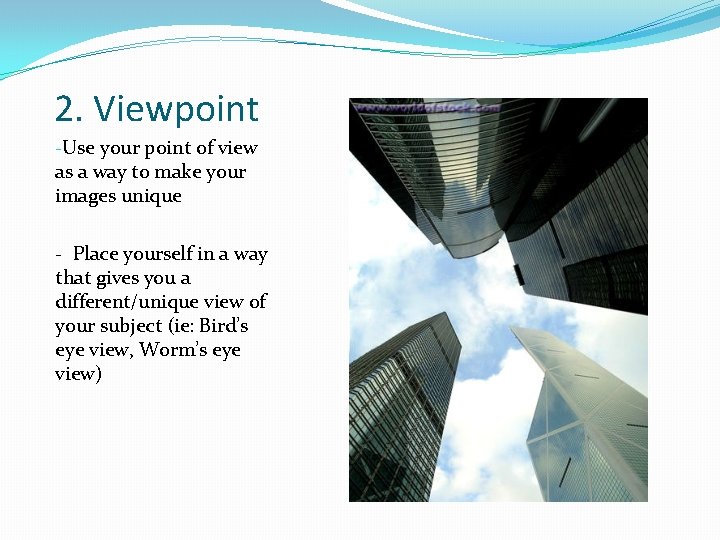 2. Viewpoint -Use your point of view as a way to make your images