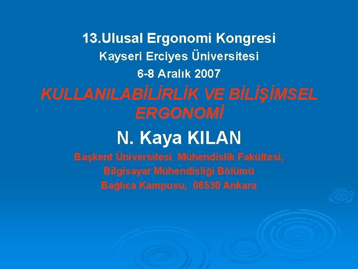 13. Ulusal Ergonomi Kongresi Kayseri Erciyes Üniversitesi 6 -8 Aralık 2007 KULLANILABİLİRLİK VE BİLİŞİMSEL