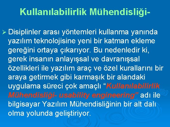 Kullanılabilirlik MühendisliğiØ Disiplinler arası yöntemleri kullanma yanında yazılım teknolojisine yeni bir katman ekleme gereğini