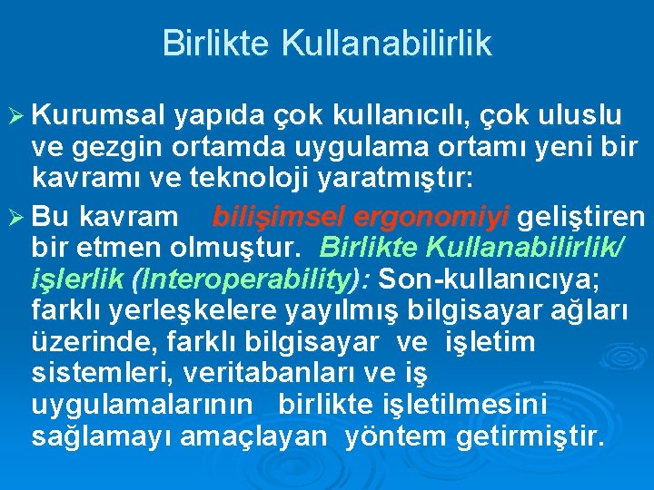 Birlikte Kullanabilirlik Ø Kurumsal yapıda çok kullanıcılı, çok uluslu ve gezgin ortamda uygulama ortamı
