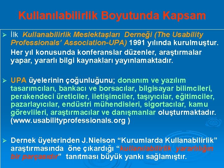 Kullanılabilirlik Boyutunda Kapsam Ø İlk Kullanabilirlik Meslektaşları Derneği (The Usability Professionals’ Association-UPA) 1991 yılında