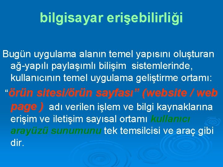 bilgisayar erişebilirliği Bugün uygulama alanın temel yapısını oluşturan ağ-yapılı paylaşımlı bilişim sistemlerinde, kullanıcının temel