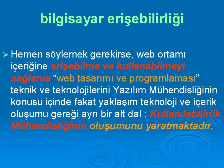 bilgisayar erişebilirliği Ø Hemen söylemek gerekirse, web ortamı içeriğine erişebilme ve kullanabilmeyi sağlama “web