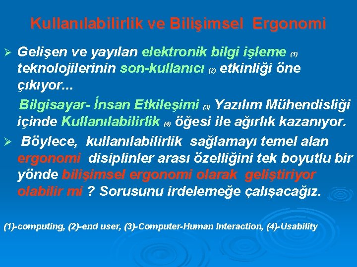 Kullanılabilirlik ve Bilişimsel Ergonomi Gelişen ve yayılan elektronik bilgi işleme (1) teknolojilerinin son-kullanıcı (2)