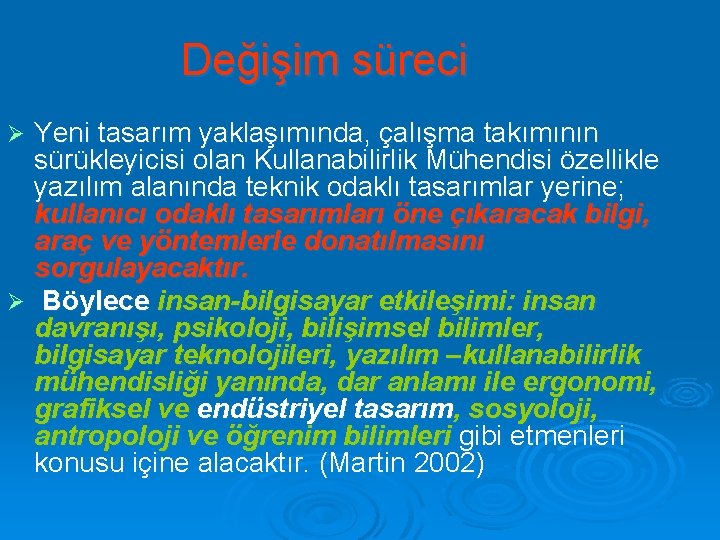 Değişim süreci Yeni tasarım yaklaşımında, çalışma takımının sürükleyicisi olan Kullanabilirlik Mühendisi özellikle yazılım alanında