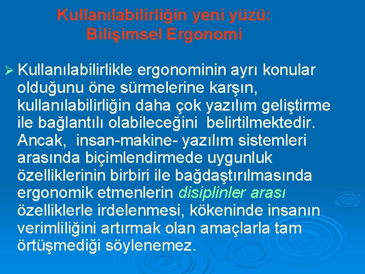 Kullanılabilirliğin yeni yüzü: Bilişimsel Ergonomi Ø Kullanılabilirlikle ergonominin ayrı konular olduğunu öne sürmelerine karşın,