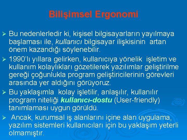 Bilişimsel Ergonomi Bu nedenlerledir ki, kişisel bilgisayarların yayılmaya başlaması ile, kullanıcı bilgisayar ilişkisinin artan