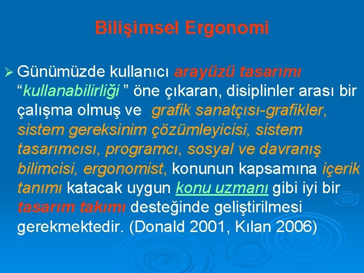 Bilişimsel Ergonomi Ø Günümüzde kullanıcı arayüzü tasarımı “kullanabilirliği ” öne çıkaran, disiplinler arası bir
