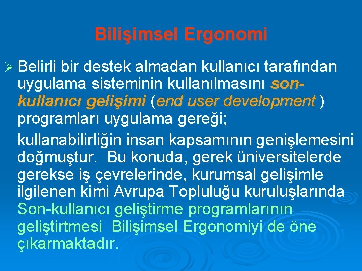 Bilişimsel Ergonomi Ø Belirli bir destek almadan kullanıcı tarafından uygulama sisteminin kullanılmasını sonkullanıcı gelişimi