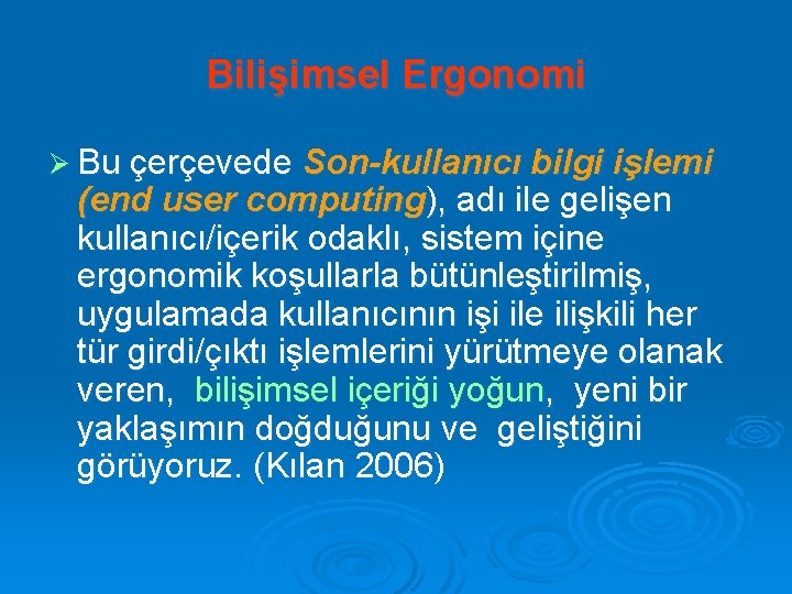 Bilişimsel Ergonomi Ø Bu çerçevede Son-kullanıcı bilgi işlemi (end user computing), adı ile gelişen
