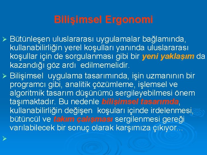 Bilişimsel Ergonomi Bütünleşen uluslararası uygulamalar bağlamında, kullanabilirliğin yerel koşulları yanında uluslararası koşullar için de