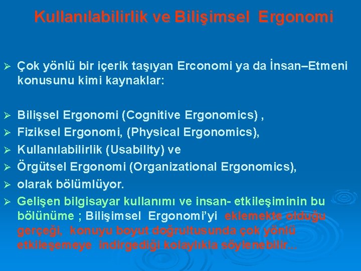 Kullanılabilirlik ve Bilişimsel Ergonomi Ø Çok yönlü bir içerik taşıyan Erconomi ya da İnsan–Etmeni