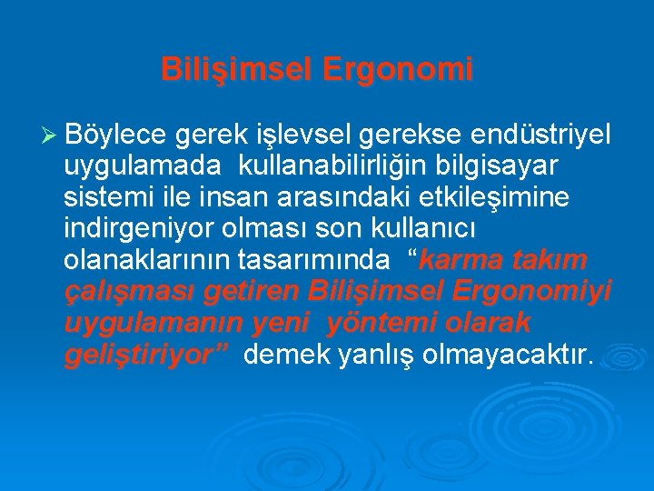 Bilişimsel Ergonomi Ø Böylece gerek işlevsel gerekse endüstriyel uygulamada kullanabilirliğin bilgisayar sistemi ile insan