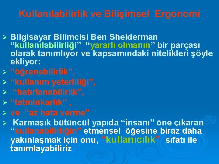 Kullanılabilirlik ve Bilişimsel Ergonomi Bilgisayar Bilimcisi Ben Sheiderman “kullanılabilirliği” “yararlı olmanın” bir parçası olarak