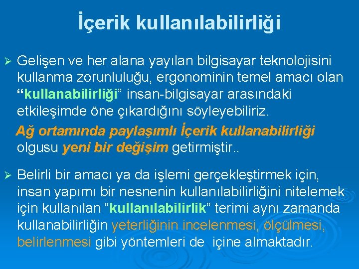 İçerik kullanılabilirliği Ø Gelişen ve her alana yayılan bilgisayar teknolojisini kullanma zorunluluğu, ergonominin temel