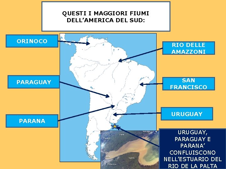 QUESTI I MAGGIORI FIUMI DELL’AMERICA DEL SUD: ORINOCO PARAGUAY RIO DELLE AMAZZONI SAN FRANCISCO