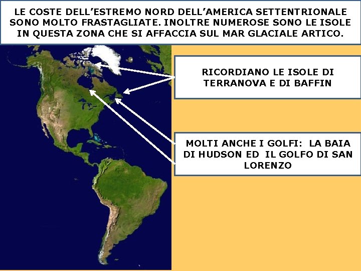 LE COSTE DELL’ESTREMO NORD DELL’AMERICA SETTENTRIONALE SONO MOLTO FRASTAGLIATE. INOLTRE NUMEROSE SONO LE ISOLE