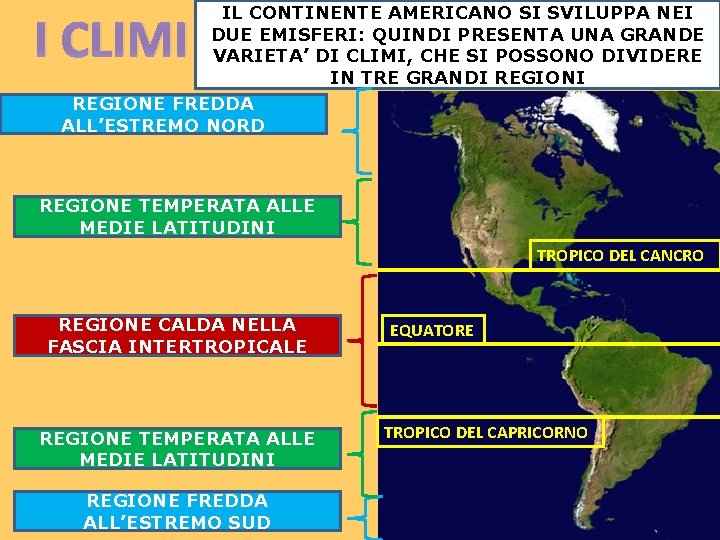 IL CONTINENTE AMERICANO SI SVILUPPA NEI DUE EMISFERI: QUINDI PRESENTA UNA GRANDE VARIETA’ DI