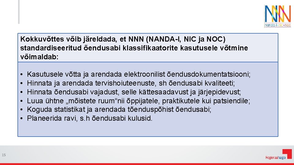 Kokkuvõttes võib järeldada, et NNN (NANDA-I, NIC ja NOC) standardiseeritud õendusabi klassifikaatorite kasutusele võtmine