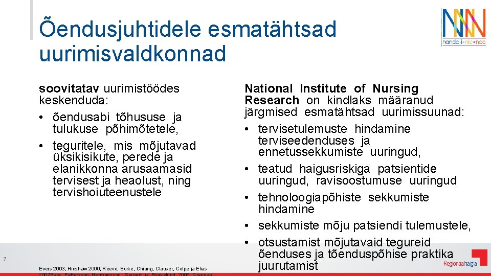 Õendusjuhtidele esmatähtsad uurimisvaldkonnad soovitatav uurimistöödes keskenduda: • õendusabi tõhususe ja tulukuse põhimõtetele, • teguritele,